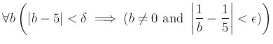 % latex2html id marker 905
$\displaystyle \forall b \left(
\vert b-5\vert<\delt...
...text{ and }
\left\vert\frac{1}{b}-\frac{1}{5} \right\vert <\epsilon
)
\right)
$