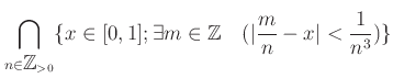 % latex2html id marker 1269
$\displaystyle \bigcap_{n \in {\mbox{${\mathbb{Z}}$...
...m \in {\mbox{${\mathbb{Z}}$}} \quad (\vert\frac{m}{n} -x\vert<\frac{1}{n^3}) \}$