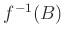 $ {f}^{-1}(B)$