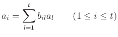 % latex2html id marker 1138
$\displaystyle a_i= \sum_{l=1}^t b_{i l} a_l \qquad (1\leq i \leq t )
$