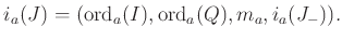 $\displaystyle i_a(J)=(\operatorname{ord}_a(I),\operatorname{ord}_a(Q),m_a,i_a(J_{-})).
$