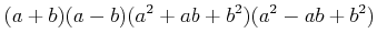 $\displaystyle (a+b)(a-b)(a^2+ab+b^2)(a^2-ab+b^2)$