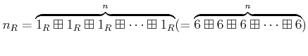 $\displaystyle n_R=
\overbrace{1_R\boxplus 1_R \boxplus 1_R \boxplus \dots \boxplus 1_R}^n
(=
\overbrace{6\boxplus 6\boxplus 6 \boxplus\dots \boxplus 6 }^n)
$