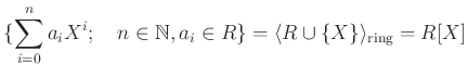 % latex2html id marker 1282
$\displaystyle \{\sum_{i=0}^n a_iX^i ;\quad n\in \mathbb{N}, a_i \in R\}
=\langle R\cup \{X\} \rangle_{\text{ring}}=R[X]
$