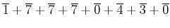 $\displaystyle \overline{1} +\overline{7} +\overline{7} +\overline{7} +\overline{0} +\overline{4} +\overline{3} +\overline{0}$