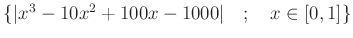 % latex2html id marker 1254
$ \{\vert x^3 -10 x^2 +100x -1000\vert \quad ; \quad x \in [0,1]\}$