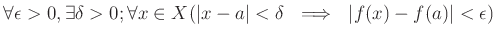 $ \forall \epsilon>0, \exists \delta>0;
\forall x \in X( \vert x-a\vert<\delta  \implies  \vert f(x)-f(a)\vert<\epsilon)
$