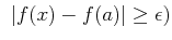 % latex2html id marker 986
$  \vert f(x)-f(a)\vert\geq \epsilon)
$