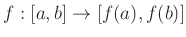 $\displaystyle f: [a,b] \to [f(a), f(b)]
$