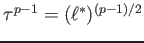 $ \tau^{p-1}=(\ell^*)^{(p-1)/2}$