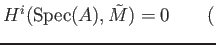 % latex2html id marker 2793
$\displaystyle H^i (\operatorname{Spec}(A),\tilde {M} )=0 \qquad ($