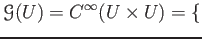 $\displaystyle \mathcal G(U)=C^{\infty}(U\times U)=
\{$