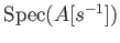 $ \operatorname{Spec}(A[s^{-1}])$