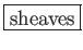 \fbox{sheaves}