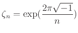 % latex2html id marker 961
$ \zeta_n=\exp(\dfrac{2\pi\sqrt{-1}}{n})$