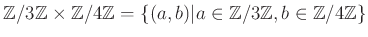 $ {\mbox{${\mathbb{Z}}$}}/3{\mbox{${\mathbb{Z}}$}}\times {\mbox{${\mathbb{Z}}$}}...
...\mbox{${\mathbb{Z}}$}}, b\in {\mbox{${\mathbb{Z}}$}}/4{\mbox{${\mathbb{Z}}$}}\}$