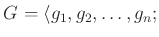 $\displaystyle G
=\langle g_1,g_2,\dots, g_n ;$