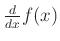 $ \frac{d}{d x } f(x)$