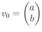 $\displaystyle v_0=
\begin{pmatrix}
a
\\
b
\end{pmatrix}$