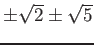 % latex2html id marker 758
$ \pm\sqrt{2}\pm \sqrt{5}$