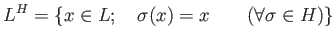 % latex2html id marker 895
$\displaystyle L^H=\{ x \in L;\quad \sigma(x)=x \qquad (\forall \sigma \in H)\}
$