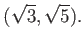 % latex2html id marker 1061
$\displaystyle (\sqrt{3},\sqrt{5}).
$