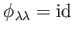 $ \phi_{\lambda \lambda}=\operatorname{id}$