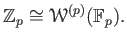 $\displaystyle \mathbb{Z}_p \cong \mathcal W^{(p)}(\mathbb{F}_p).
$