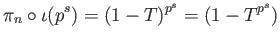 $\displaystyle \pi_n \circ\iota(p^s)=(1-T)^{p^s}=(1-T^{p^s})
$