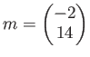 $ m=
\begin{pmatrix}
-2 \\
14
\end{pmatrix}$