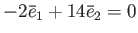 $ -2 \bar e_1 +14 \bar e_2=0$