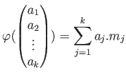 $\displaystyle \varphi(
\begin{pmatrix}
a_1 \\
a_2 \\
\vdots \\
a_k
\end{pmatrix})
=\sum_{j=1}^k {a_j. m_j}
$