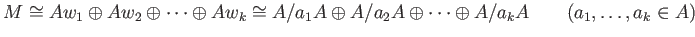 % latex2html id marker 969
$\displaystyle M \cong Aw_1 \oplus A w_2 \oplus \dot...
..._1 A \oplus A /a_2 A \oplus \dots \oplus A /a_k A
\qquad(a_1,\dots, a_k \in A)
$