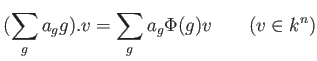 % latex2html id marker 920
$\displaystyle (\sum_g a_g g). v = \sum_g a_g \Phi(g)v \qquad (v\in k^n)
$