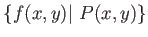 $\displaystyle \{f(x,y) \vert\ P(x,y)\}
$