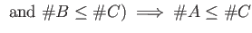 % latex2html id marker 1265
$\displaystyle \text { and } \char93  B \leq \char93  C ) \implies \char93  A \leq \char93  C
$