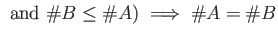 % latex2html id marker 1291
$\displaystyle \text { and } \char93  B \leq \char93  A ) \implies \char93  A =\char93  B
$