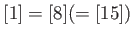 $\displaystyle [1]=[8] (=[15])
$