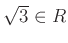 % latex2html id marker 1397
$ \sqrt{3}\in R$