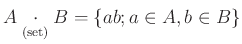 $ A\underset{\text{(set)}}{\cdot} B= \{a b; a\in A, b\in B\}$