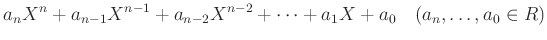 % latex2html id marker 1605
$\displaystyle a_n X^n +a_{n-1} X^{n-1}+a_{n-2} X^{n-2}+\dots+ a_1 X+ a_0 \quad
(a_n,\dots,a_0 \in R)
$