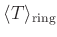 $ \langle T \rangle_{\text{ring}}$