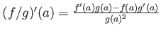 $ (f/g)'(a)= \frac{f'(a)g(a)- f(a) g'(a)}{g(a)^2}$