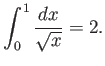 % latex2html id marker 717
$\displaystyle \int_0^1 \frac{dx}{\sqrt{x}}= 2.
$