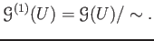 $\displaystyle \mathcal G^{(1)}(U)=\mathcal G(U)/\sim.
$