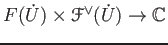 $\displaystyle F(\dot U) \times \mathcal F^\vee (\dot U) \to \mathbb{C}
$