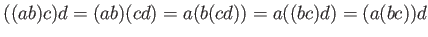 $\displaystyle ((ab)c)d=(ab)(cd)=a(b(cd))=a((bc)d)=(a(bc))d
$