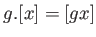 $\displaystyle g. [ x ] =[ g x ]
$