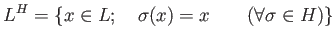 % latex2html id marker 801
$\displaystyle L^H=\{ x \in L;\quad \sigma(x)=x \qquad (\forall \sigma \in H)\}
$