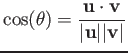 $ \cos(\theta)= \dfrac{\mathbf u \cdot \mathbf v}{\vert\mathbf u \vert\vert\mathbf v\vert}$